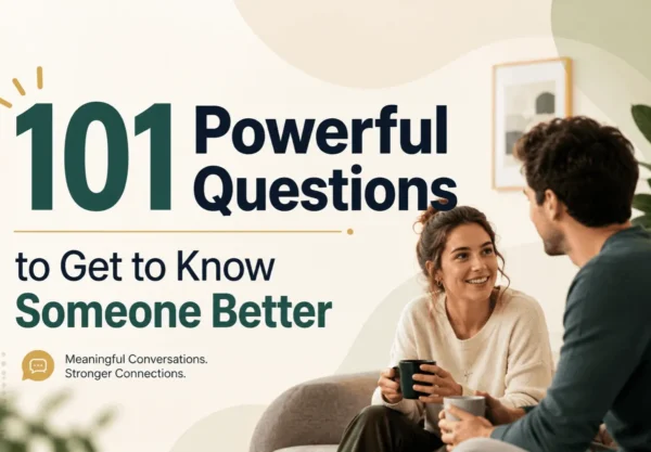 101 Powerful Questions to Get to Know Someone Better