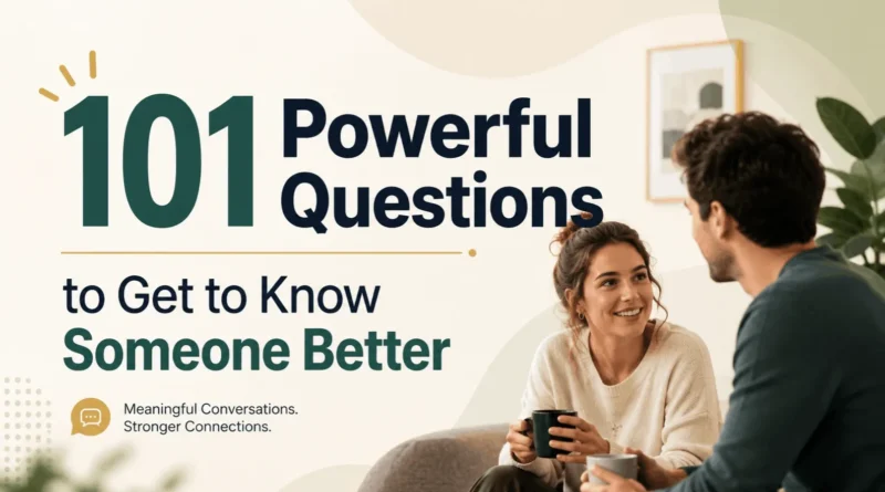 101 Powerful Questions to Get to Know Someone Better