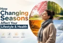 How Changing Seasons Affect Your Lifestyle & Health