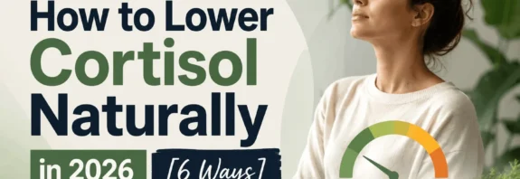 How to Lower Cortisol Naturally in 2026 [6 Ways]