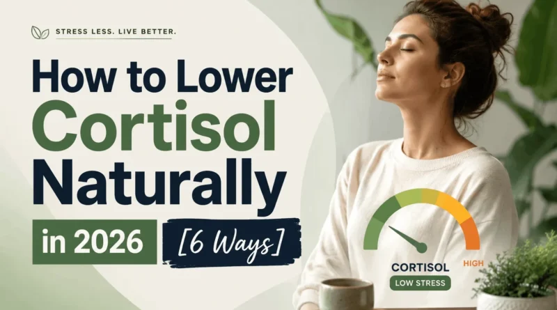 How to Lower Cortisol Naturally in 2026 [6 Ways]